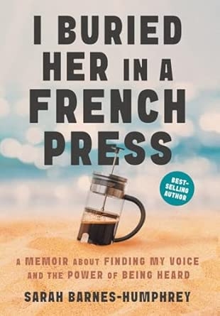 I Buried Her in a French Press