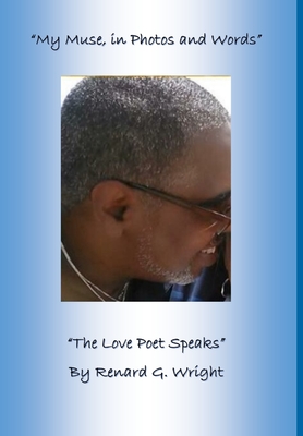 My Muse in Photos and Words-The Love Poet Speaks