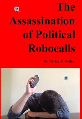 The Assassination of Political Robocalls