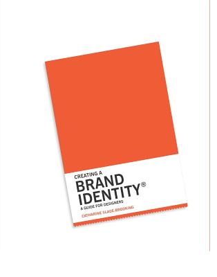 CREATING A BRAND IDENTITY: A GUIDE FOR DESIGNERS