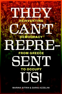 They Can't Represent Us!: Reinventing Democracy from Greece to Occupy