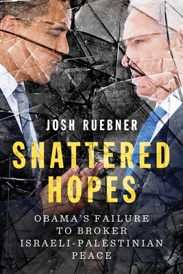 Shattered Hopes: Obama’s Failure to Broker Israeli-Palestinian Peace