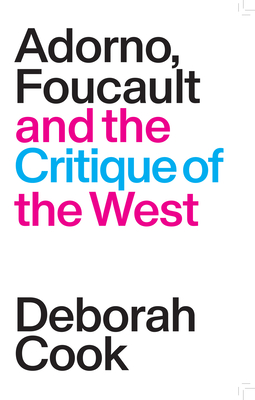 Adorno Foucault and the Critique of the West