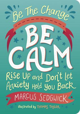 BE THE CHANGE - BE CALM: RISE UP AND DON'T LET FEAR HOLD YOU BACK