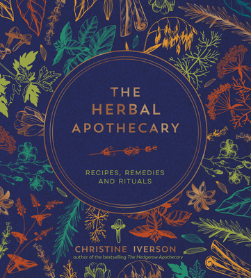 THE HERBAL APOTHECARY: RECIPES REMEDIES AND RITUALS