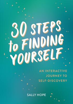 30 STEPS TO FINDING YOURSELF: AN INTERACTIVE JOURNEY TO SELF-DISCOVERY