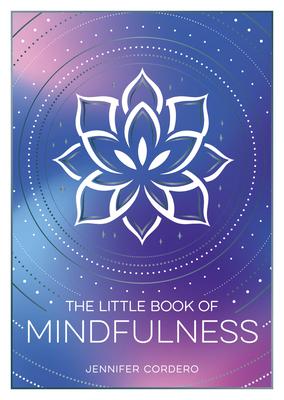 THE LITTLE BOOK OF MINDFULNESS: AN INTRODUCTION TO THE ART OF BEING PRESENT