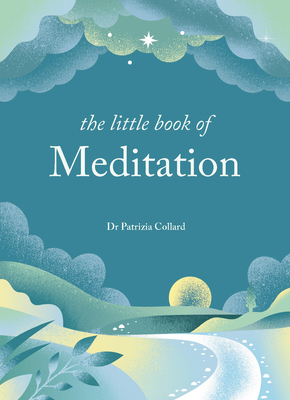 THE LITTLE BOOK OF MEDITATION: 10 MINUTES A DAY TO MORE RELAXATION ENERGY ANDCREATIVITY