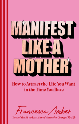 Manifest Like a Mother