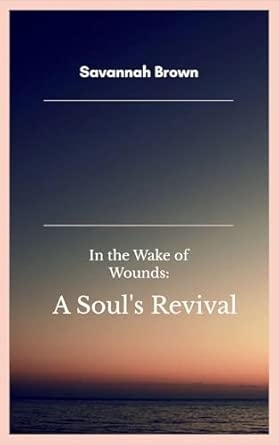In the Wake of Wounds:  A Soul's Revival