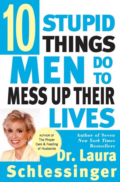 Ten Stupid Things Men Do to Mess Up Their Lives