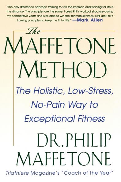 Maffetone Method: The Holistic Low-Stress No-Pain Way to Exceptional Fitness