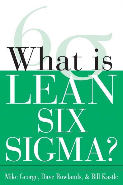 WHAT IS LEAN SIX SIGMA?