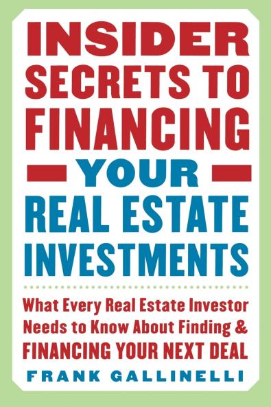 Insider Secrets to Financing Your Real Estate Investments