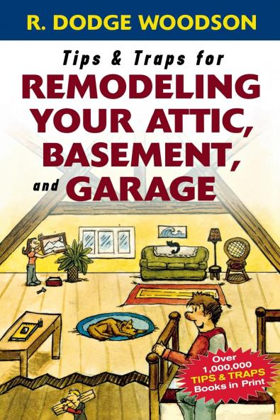 Tips & Traps for Remodeling Your Attic Basement and Garage