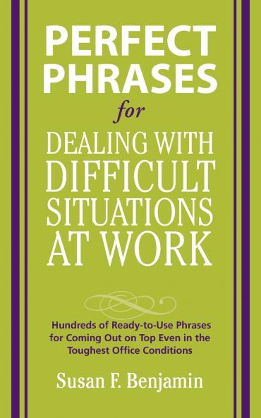Perfect Phrases for Dealing with Difficult Situations at Work