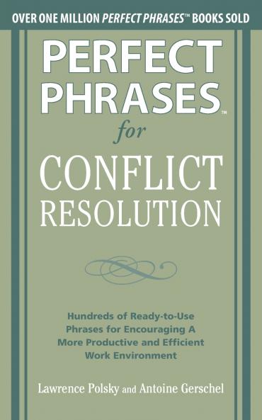 Perfect Phrases for Conflict Resolution: Hundreds of Ready-To-Use Phrases for Encouraging a More Productive and Efficient Work Environment