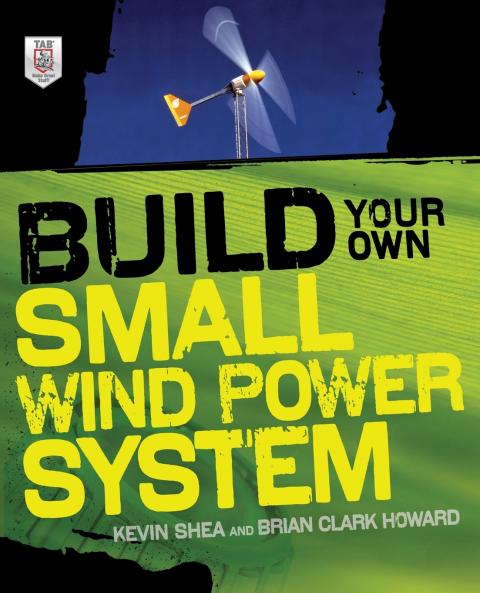 Build Your Own Small Wind Power System