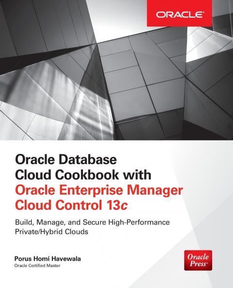 Oracle Database Cloud Cookbook with Oracle Enterprise Manager 13c Cloud Control