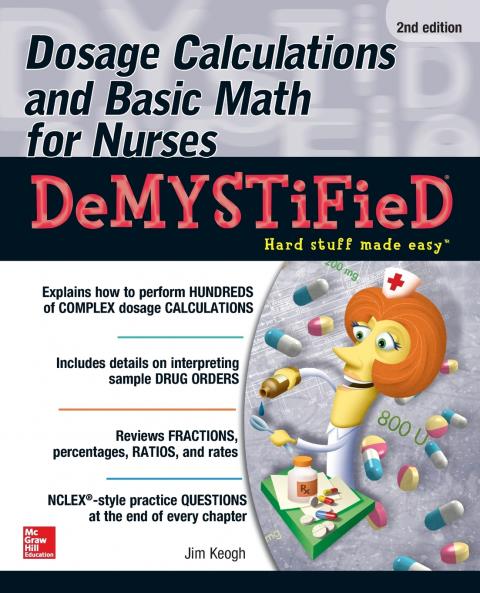 Dosage Calculations and Basic Math for Nurses Demystified Second Edition