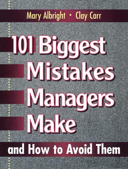 101 Biggest Mistakes Managers Make and How to Avoid Them