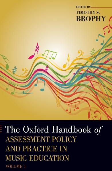 Oxford Handbook of Assessment Policy and Practice in Music Education Volume 1