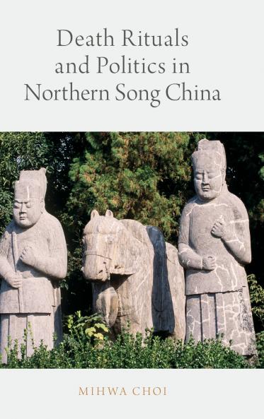 Death Rituals and Politics in Northern Song China