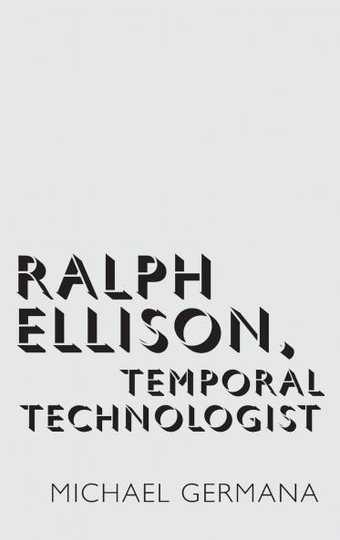 Ralph Ellison Temporal Technologist