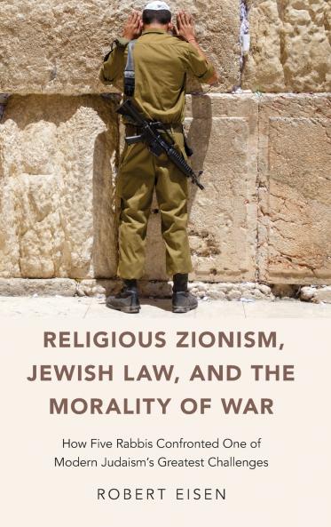 Religious Zionism Jewish Law and the Morality of War