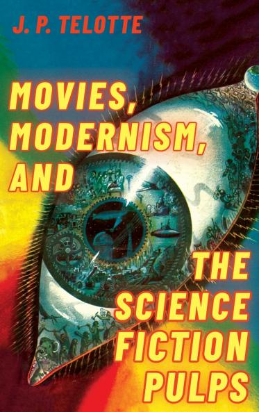 Movies Modernism and the Science Fiction Pulps