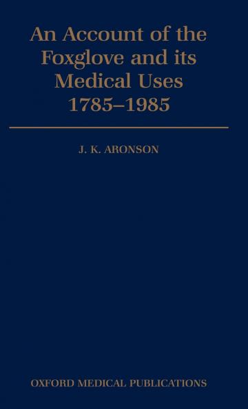 An Account of the Foxglove and Its Medical Uses 1785-1985