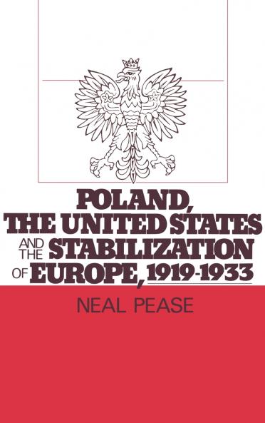 Poland the United States and the Stabilization of Europe 1919-1933