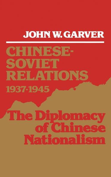 Chinese-Soviet Relations 1937-1945
