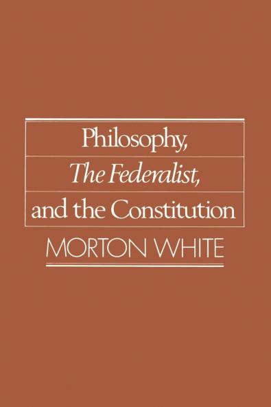 Philosophy the Federalist and the Constitution