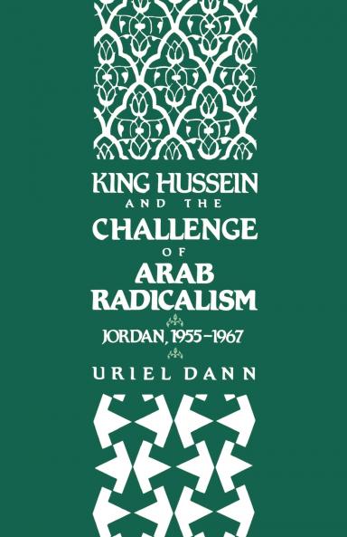 King Hussein and the Challenge of Arab Radicalism