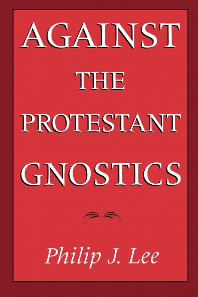 Against the Protestant Gnostics