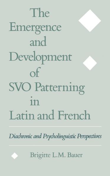 The Emergence and Development of Svo Patterning in Latin and French