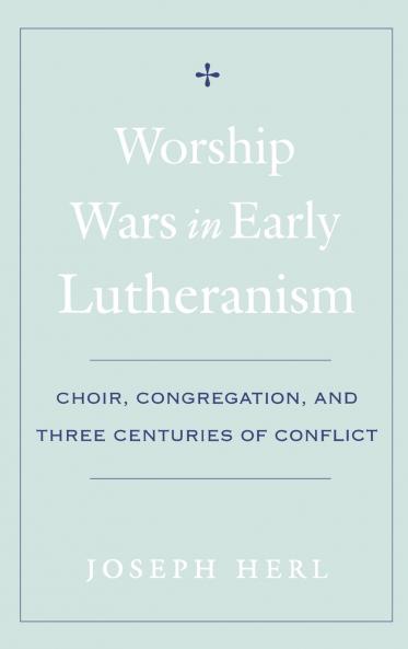 Worship Wars in Early Lutheranism