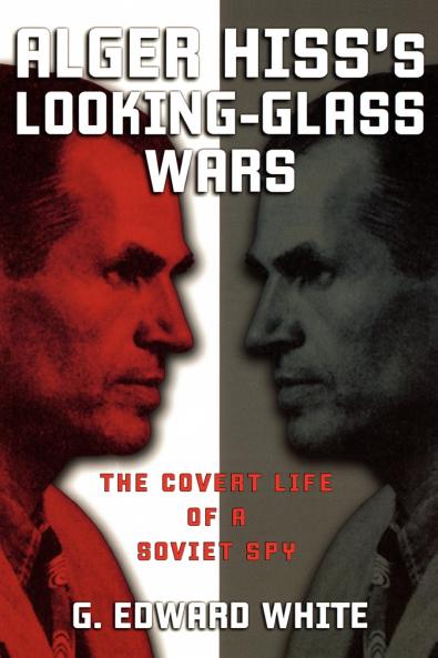 Alger Hiss's Looking-Glass Wars