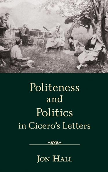 Politeness and Politics in Cicero's Letters