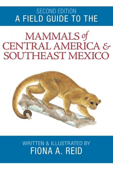 Field Guide to the Mammals of Central America & Southeast Mexico