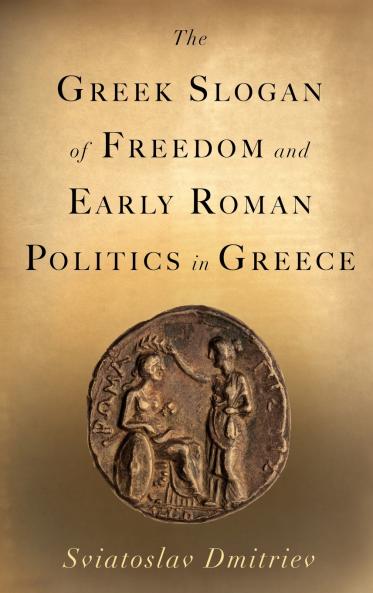 The Greek Slogan of Freedom and Early Roman Politics in Greece