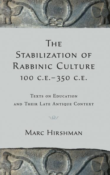 The Stabilization of Rabbinic Culture 100 C.E. -350 C.E.