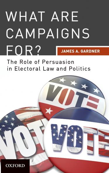 What are Campaigns For? The Role of Persuasion in Electoral Law and Politics