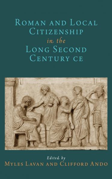 Roman and Local Citizenship in the Long Second Century Ce