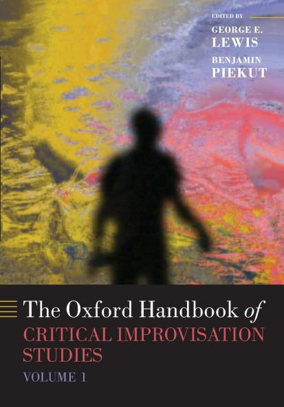 Oxford Handbook of Critical Improvisation Studies Volume 1
