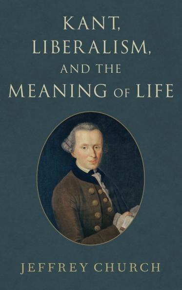 Kant Liberalism and the Meaning of Life