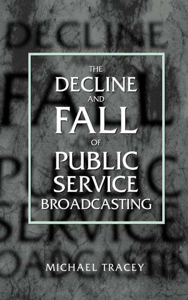Decline and Fall of Public Service Broadcasting