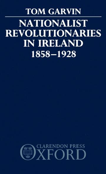 Nationalist Revolutionaries in Ireland 1858-1928