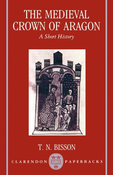 The Medieval Crown of Aragon 'a Short History'